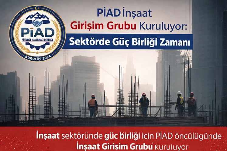 PİAD İnşaat Girişim Grubu Kuruluyor: Sektörde Güç Birliği Zamanı