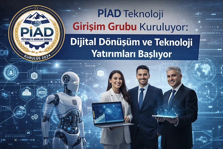 PİAD Teknoloji Girişim Grubu Kuruluyor: Dijital Dönüşüm ve Teknoloji Yatırımları Başlıyor